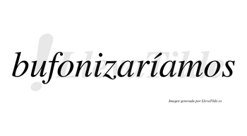 Bufonizaríamos  lleva tilde con vocal tónica en la segunda «i»