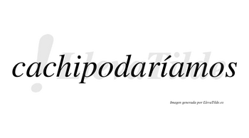 Cachipodaríamos  lleva tilde con vocal tónica en la segunda «i»