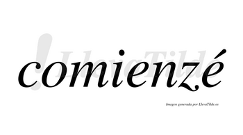 Comienzé  lleva tilde con vocal tónica en la segunda «e»