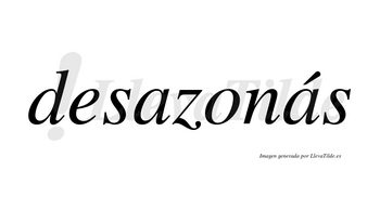 Desazonás  lleva tilde con vocal tónica en la segunda «a»