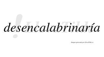 Desencalabrinaría  lleva tilde con vocal tónica en la segunda «i»