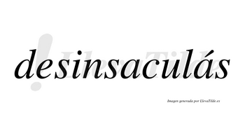 Desinsaculás  lleva tilde con vocal tónica en la segunda «a»