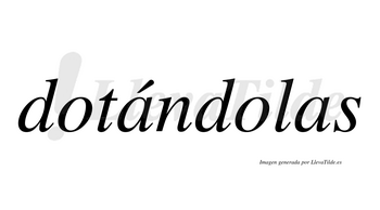 Dotándolas  lleva tilde con vocal tónica en la primera «a»