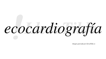 Ecocardiografía lleva tilde con vocal tónica en la segunda «i»