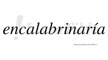 Encalabrinaría  lleva tilde con vocal tónica en la segunda «i»