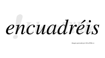 Encuadréis  lleva tilde con vocal tónica en la segunda «e»