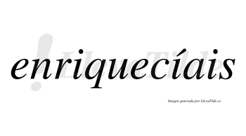 Enriquecíais  lleva tilde con vocal tónica en la segunda «i»