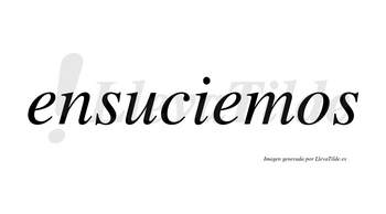 Ensuciemos  no lleva tilde con vocal tónica en la segunda «e»