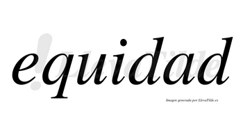 Equidad  no lleva tilde con vocal tónica en la «a»