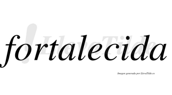 Fortalecida  no lleva tilde con vocal tónica en la «i»