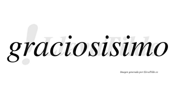 Graciosisimo no lleva tilde con vocal tónica en la tercera «i»