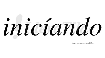 Inicíando lleva tilde con vocal tónica en la tercera «i»