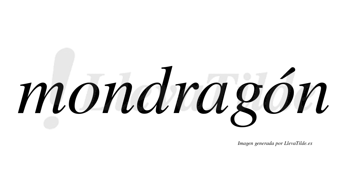 Mondragón  lleva tilde con vocal tónica en la segunda "o"