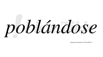 Poblándose  lleva tilde con vocal tónica en la «a»