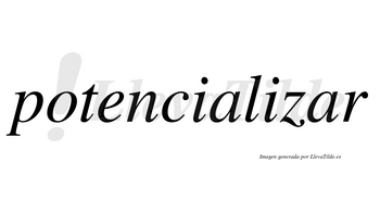 Potencializar  no lleva tilde con vocal tónica en la segunda «a»