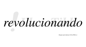Revolucionando no lleva tilde con vocal tónica en la «a»