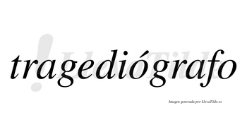 Tragediógrafo  lleva tilde con vocal tónica en la primera «o»