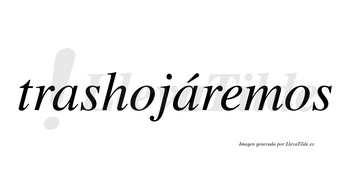 Trashojáremos  lleva tilde con vocal tónica en la segunda «a»