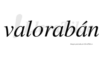 Valorabán  lleva tilde con vocal tónica en la tercera «a»