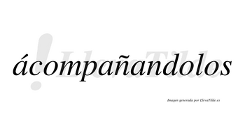Ácompañandolos lleva tilde con vocal tónica en la primera «a»