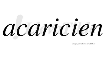 Acaricien no lleva tilde con vocal tónica en la primera «i»