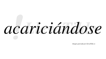 Acariciándose  lleva tilde con vocal tónica en la tercera «a»