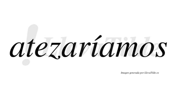 Atezaríamos  lleva tilde con vocal tónica en la «i»