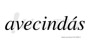 Avecindás  lleva tilde con vocal tónica en la segunda «a»