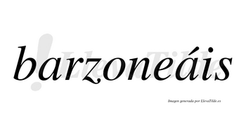 Barzoneáis  lleva tilde con vocal tónica en la segunda «a»