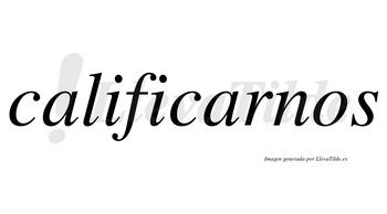 Calificarnos no lleva tilde con vocal tónica en la segunda «a»