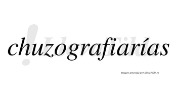 Chuzografiarías  lleva tilde con vocal tónica en la segunda «i»