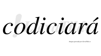 Codiciará  lleva tilde con vocal tónica en la segunda «a»