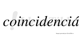 Coincidenciá  lleva tilde con vocal tónica en la «a»