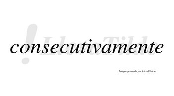 Consecutivamente no lleva tilde con vocal tónica en la segunda «e»