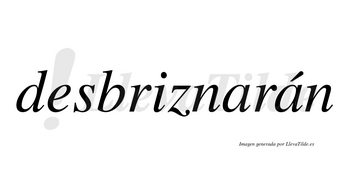 Desbriznarán  lleva tilde con vocal tónica en la segunda «a»