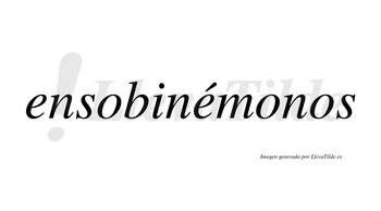 Ensobinémonos  lleva tilde con vocal tónica en la segunda «e»