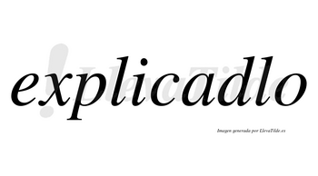 Explicadlo no lleva tilde con vocal tónica en la «a»
