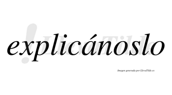 Explicánoslo  lleva tilde con vocal tónica en la «a»