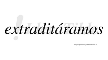 Extraditáramos  lleva tilde con vocal tónica en la segunda «a»