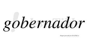 Gobernador  no lleva tilde con vocal tónica en la segunda «o»