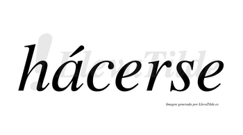 Hácerse  lleva tilde con vocal tónica en la «a»