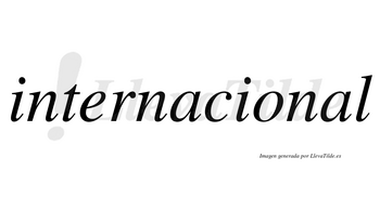 Internacional  no lleva tilde con vocal tónica en la segunda «a»