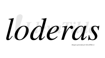 Loderas  no lleva tilde con vocal tónica en la «e»