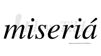 Miseriá  lleva tilde con vocal tónica en la «a»