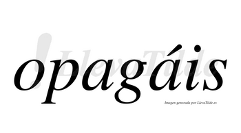 Opagáis  lleva tilde con vocal tónica en la segunda «a»