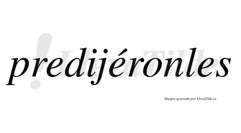 Predijéronles lleva tilde con vocal tónica en la segunda «e»