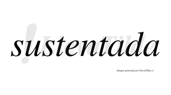 Sustentada no lleva tilde con vocal tónica en la primera «a»