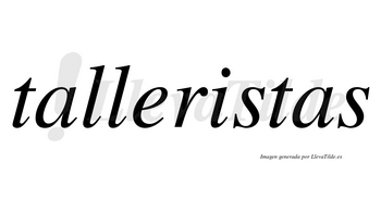 Talleristas no lleva tilde con vocal tónica en la «i»