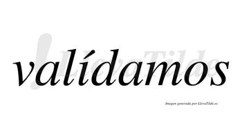 Valídamos  lleva tilde con vocal tónica en la «i»