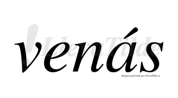 Venás  lleva tilde con vocal tónica en la «a»